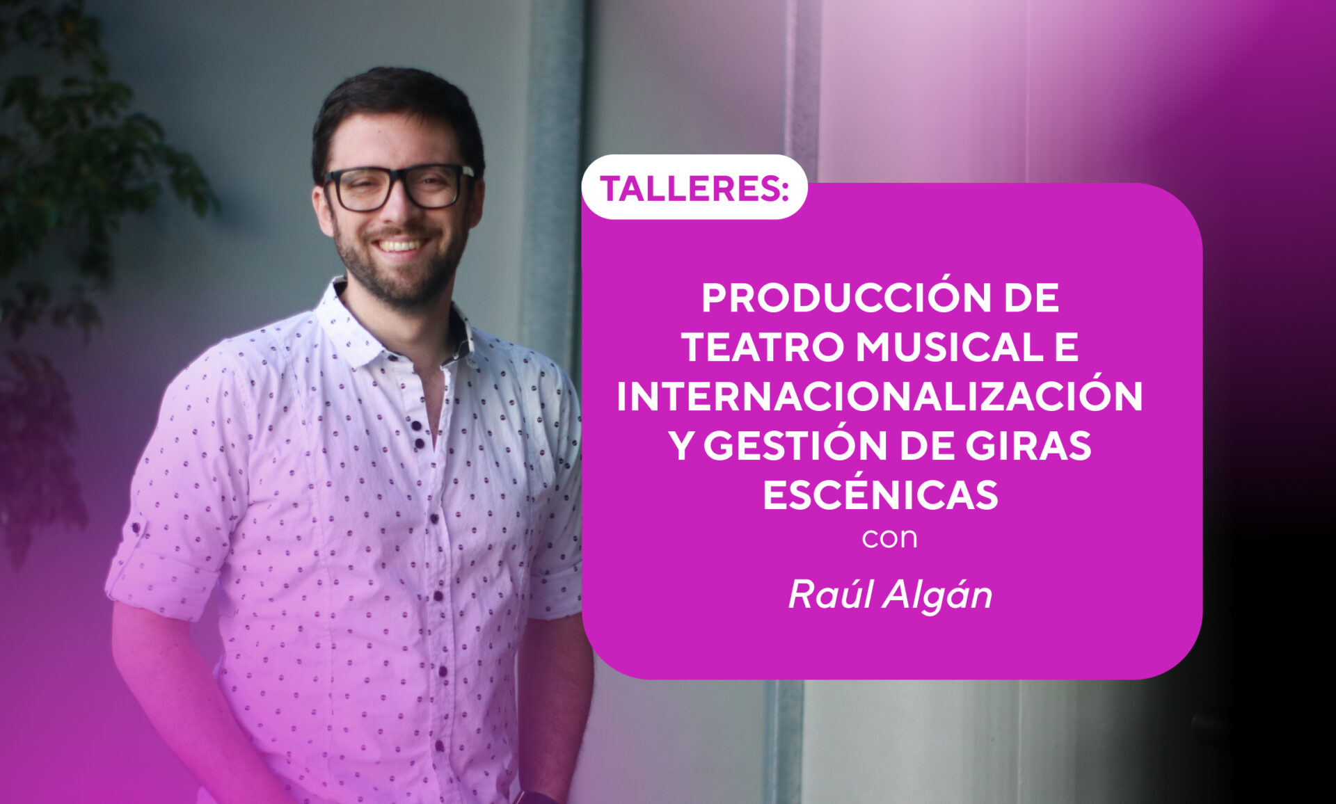 Taller de obras de teatro musical e internacionalización de proyectos escénicos con Raúl Algán